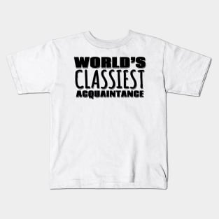 World's Classiest Acquaintance Kids T-Shirt